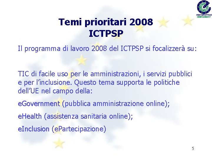 Temi prioritari 2008 ICTPSP Il programma di lavoro 2008 del ICTPSP si focalizzerà su:
