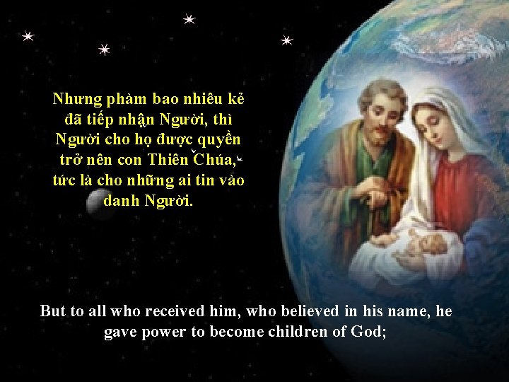 Nhưng phàm bao nhiêu kẻ đã tiếp nhận Người, thì Người cho họ được Nhưng phàm bao nhiêu kẻ đã tiếp nhận Người, thì Người cho họ được