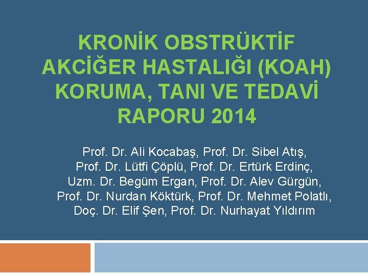 KRONİK OBSTRÜKTİF AKCİĞER HASTALIĞI (KOAH) KORUMA, TANI VE TEDAVİ RAPORU 2014 Prof. Dr. Ali