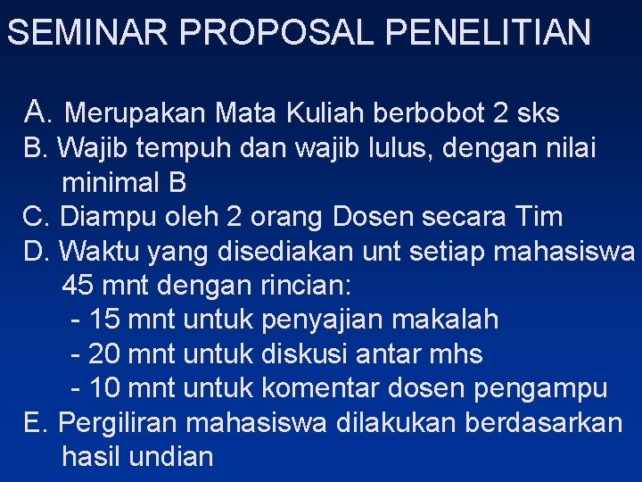 SEMINAR PROPOSAL PENELITIAN A. Merupakan Mata Kuliah berbobot 2 sks B. Wajib tempuh dan