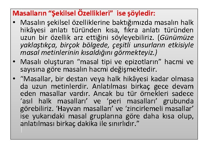 Masalların “Şekilsel Özellikleri” ise şöyledir: • Masalın şekilsel özelliklerine baktığımızda masalın halk hikâyesi anlatı