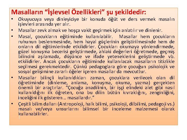 Masalların “İşlevsel Özellikleri” şu şekildedir: • Okuyucuya veya dinleyiciye bir konuda öğüt ve ders