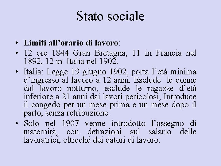 Stato sociale • Limiti all’orario di lavoro: • 12 ore 1844 Gran Bretagna, 11