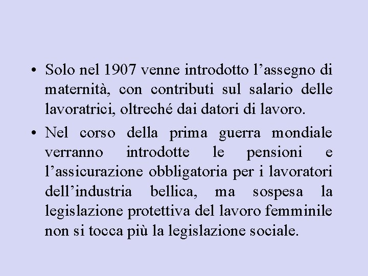  • Solo nel 1907 venne introdotto l’assegno di maternità, contributi sul salario delle