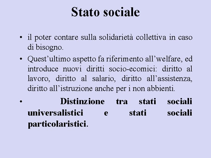 Stato sociale • il poter contare sulla solidarietà collettiva in caso di bisogno. •