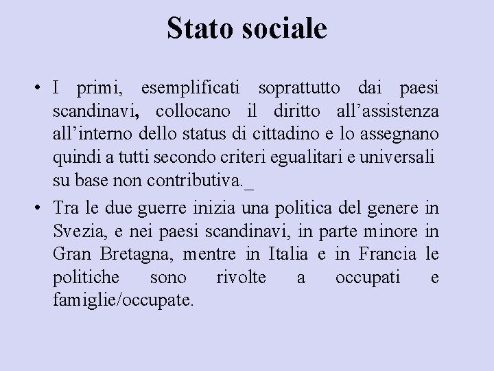 Stato sociale • I primi, esemplificati soprattutto dai paesi scandinavi, collocano il diritto all’assistenza