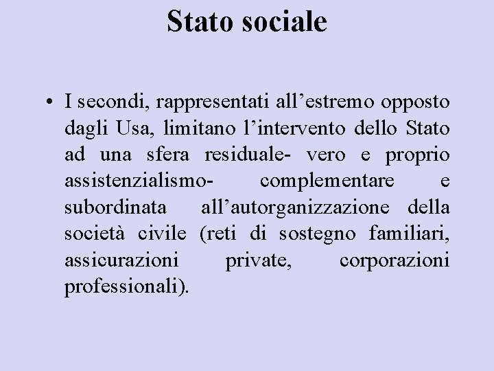 Stato sociale • I secondi, rappresentati all’estremo opposto dagli Usa, limitano l’intervento dello Stato