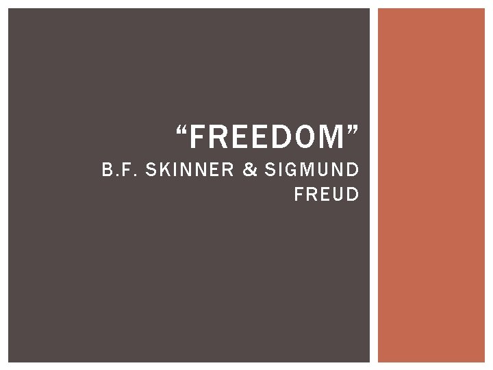 “FREEDOM” B. F. SKINNER & SIGMUND FREUD 