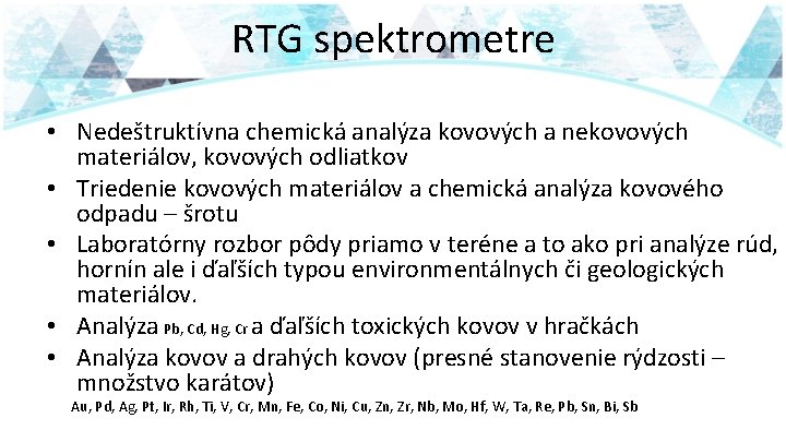 RTG spektrometre • Nedeštruktívna chemická analýza kovových a nekovových materiálov, kovových odliatkov • Triedenie