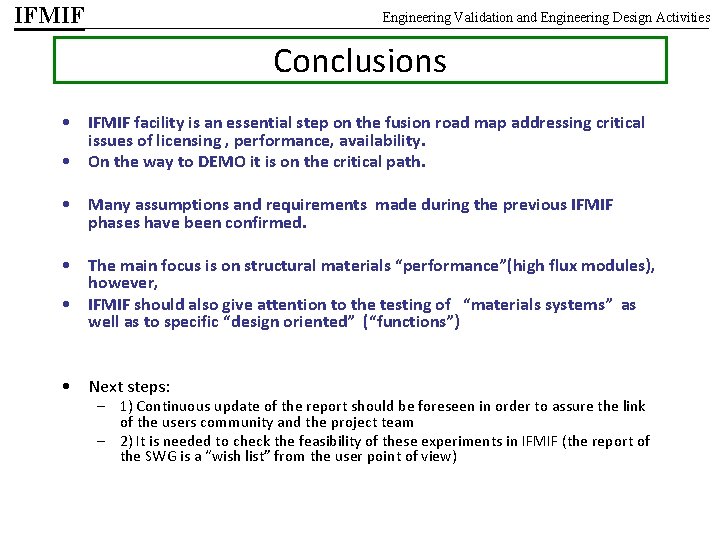 IFMIF Engineering Validation and Engineering Design Activities Conclusions • IFMIF facility is an essential