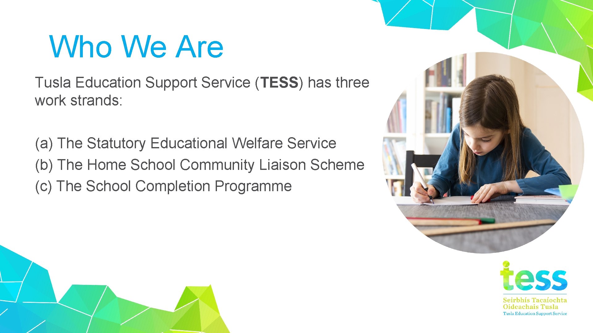 Who We Are Tusla Education Support Service (TESS) has three work strands: (a) The