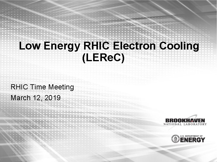 Low Energy RHIC Electron Cooling (LERe. C) RHIC Time Meeting March 12, 2019 