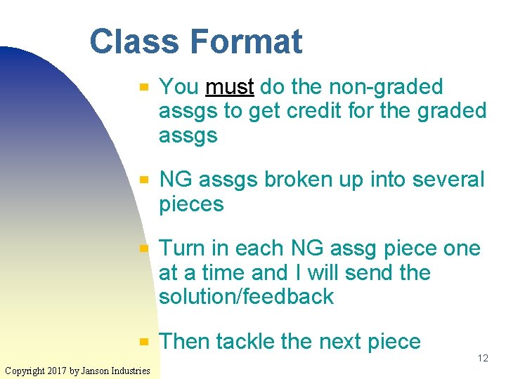 Class Format ▀ ▀ Copyright 2017 by Janson Industries You must do the non-graded Class Format ▀ ▀ Copyright 2017 by Janson Industries You must do the non-graded