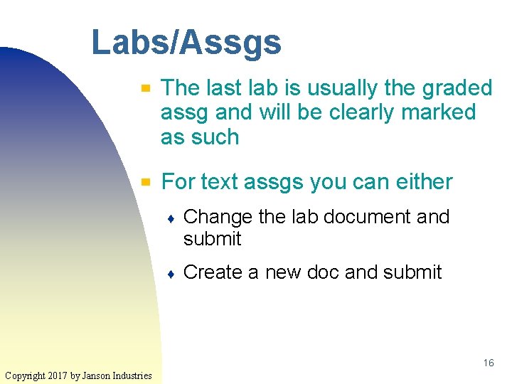 Labs/Assgs ▀ ▀ The last lab is usually the graded assg and will be Labs/Assgs ▀ ▀ The last lab is usually the graded assg and will be