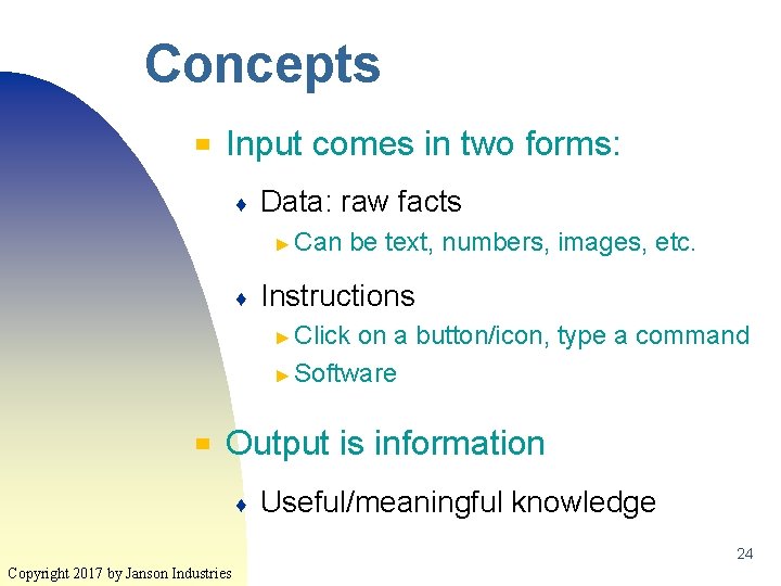 Concepts ▀ Input comes in two forms: ♦ Data: raw facts ► Can ♦ Concepts ▀ Input comes in two forms: ♦ Data: raw facts ► Can ♦