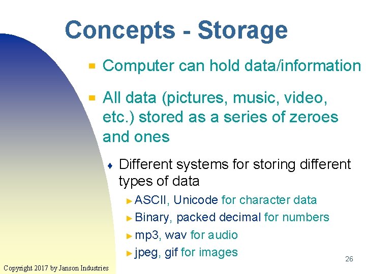 Concepts - Storage ▀ ▀ Computer can hold data/information All data (pictures, music, video, Concepts - Storage ▀ ▀ Computer can hold data/information All data (pictures, music, video,