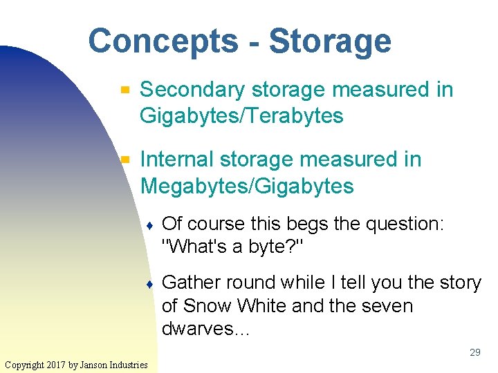 Concepts - Storage ▀ ▀ Secondary storage measured in Gigabytes/Terabytes Internal storage measured in Concepts - Storage ▀ ▀ Secondary storage measured in Gigabytes/Terabytes Internal storage measured in
