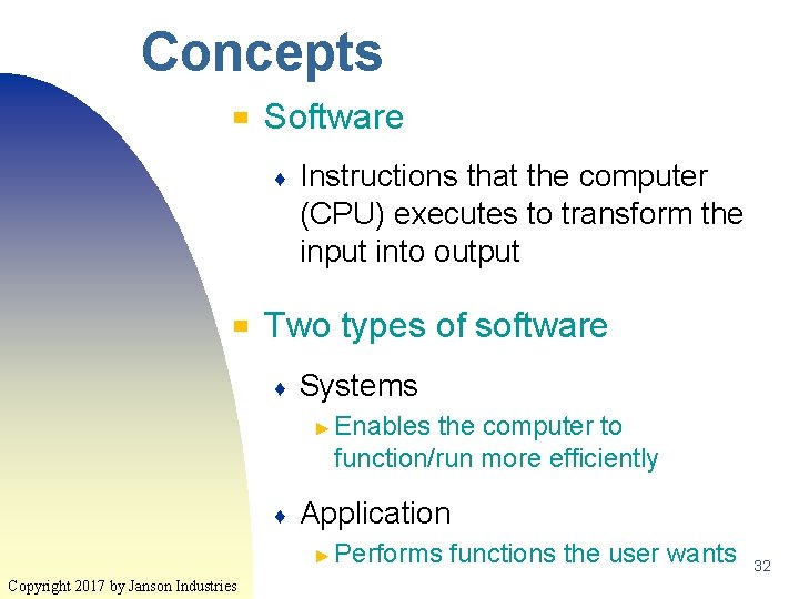 Concepts ▀ Software ♦ ▀ Instructions that the computer (CPU) executes to transform the Concepts ▀ Software ♦ ▀ Instructions that the computer (CPU) executes to transform the