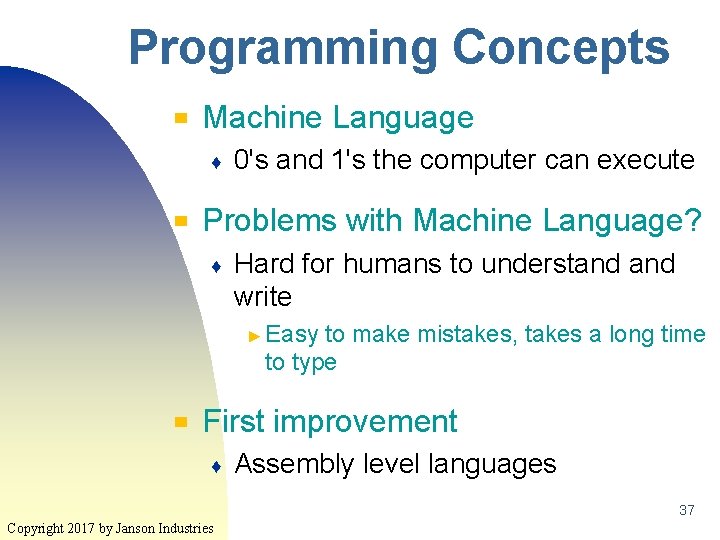 Programming Concepts ▀ Machine Language ♦ ▀ 0's and 1's the computer can execute Programming Concepts ▀ Machine Language ♦ ▀ 0's and 1's the computer can execute