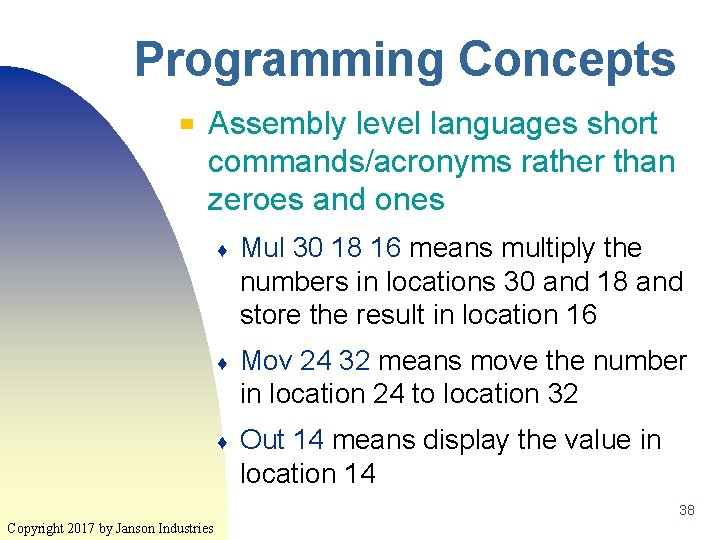 Programming Concepts ▀ Assembly level languages short commands/acronyms rather than zeroes and ones ♦ Programming Concepts ▀ Assembly level languages short commands/acronyms rather than zeroes and ones ♦