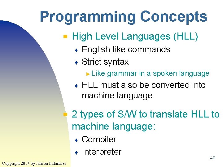 Programming Concepts ▀ High Level Languages (HLL) ♦ ♦ English like commands Strict syntax Programming Concepts ▀ High Level Languages (HLL) ♦ ♦ English like commands Strict syntax