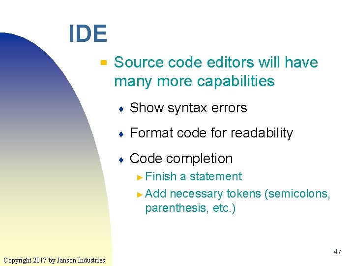IDE ▀ Source code editors will have many more capabilities ♦ Show syntax errors IDE ▀ Source code editors will have many more capabilities ♦ Show syntax errors
