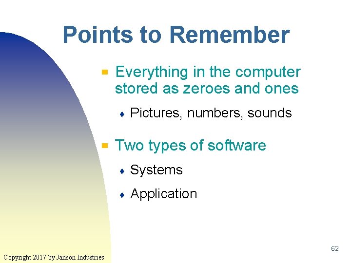 Points to Remember ▀ Everything in the computer stored as zeroes and ones ♦ Points to Remember ▀ Everything in the computer stored as zeroes and ones ♦