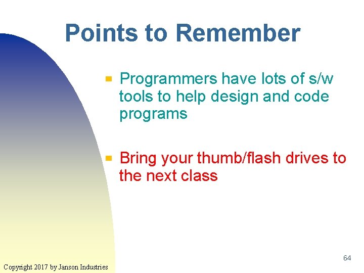 Points to Remember ▀ ▀ Programmers have lots of s/w tools to help design Points to Remember ▀ ▀ Programmers have lots of s/w tools to help design