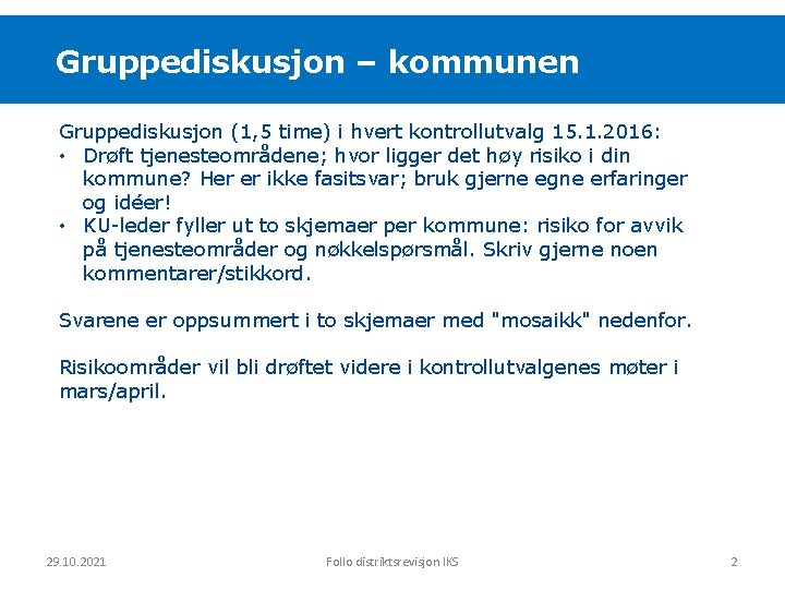 Gruppediskusjon – kommunen Gruppediskusjon (1, 5 time) i hvert kontrollutvalg 15. 1. 2016: •