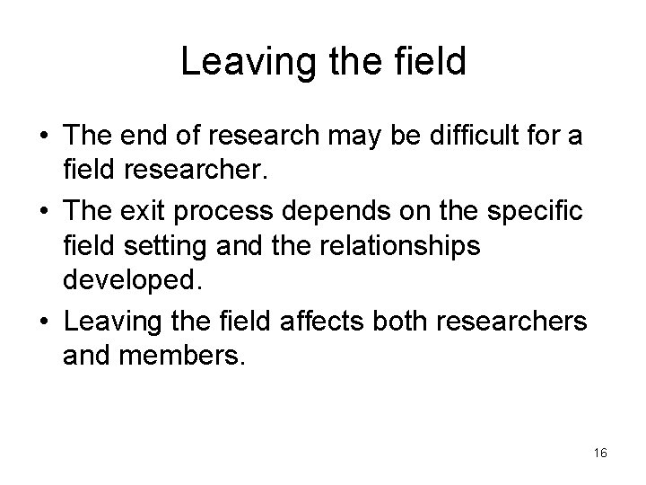 Leaving the field • The end of research may be difficult for a field