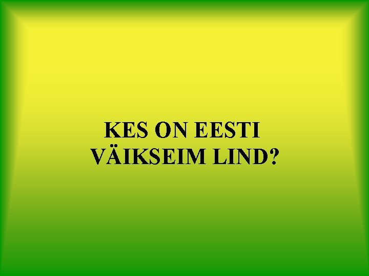 KES ON EESTI VÄIKSEIM LIND? 