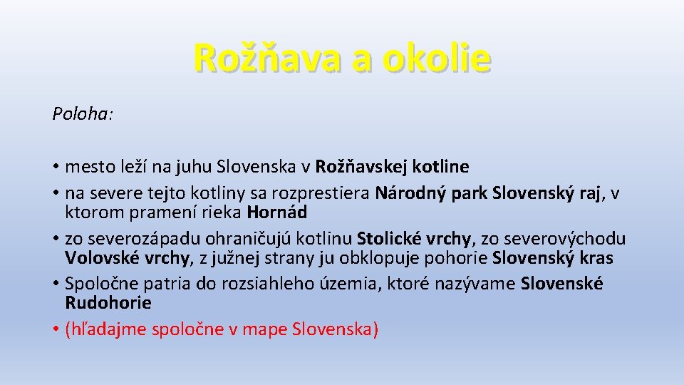 Rožňava a okolie Poloha: • mesto leží na juhu Slovenska v Rožňavskej kotline •