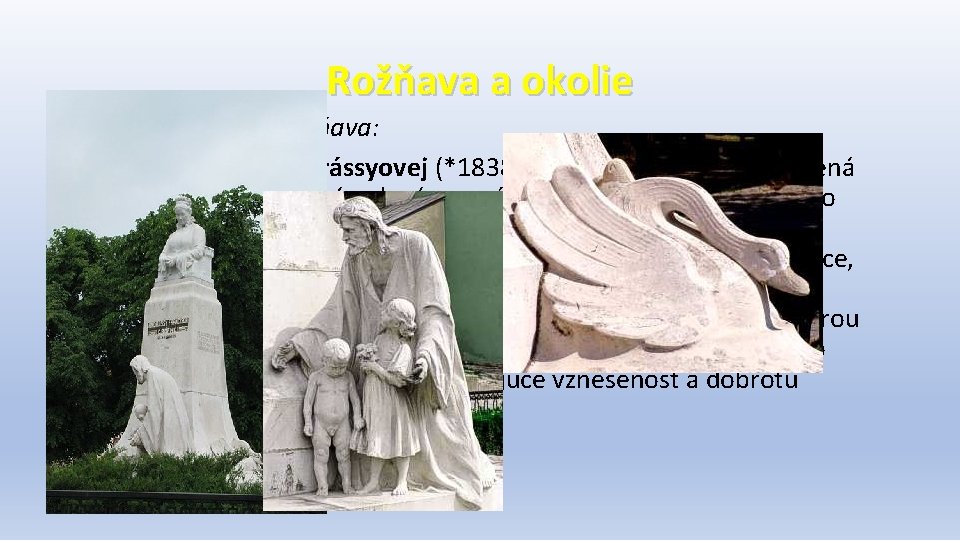 Rožňava a okolie Zaujímavosti mesta Rožňava: • Pomník Františky Andrássyovej (*1838 – † 1902).