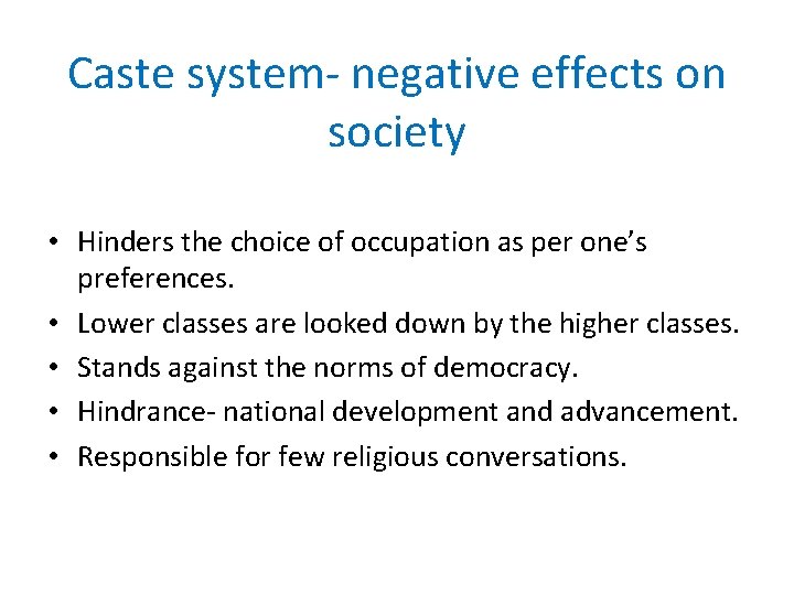 Caste system- negative effects on society • Hinders the choice of occupation as per