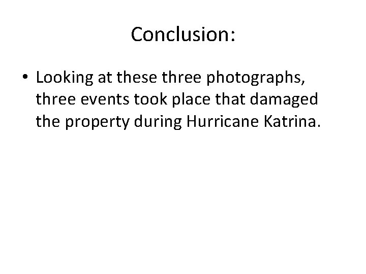 Conclusion: • Looking at these three photographs, three events took place that damaged the