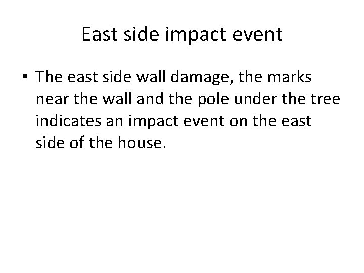 East side impact event • The east side wall damage, the marks near the