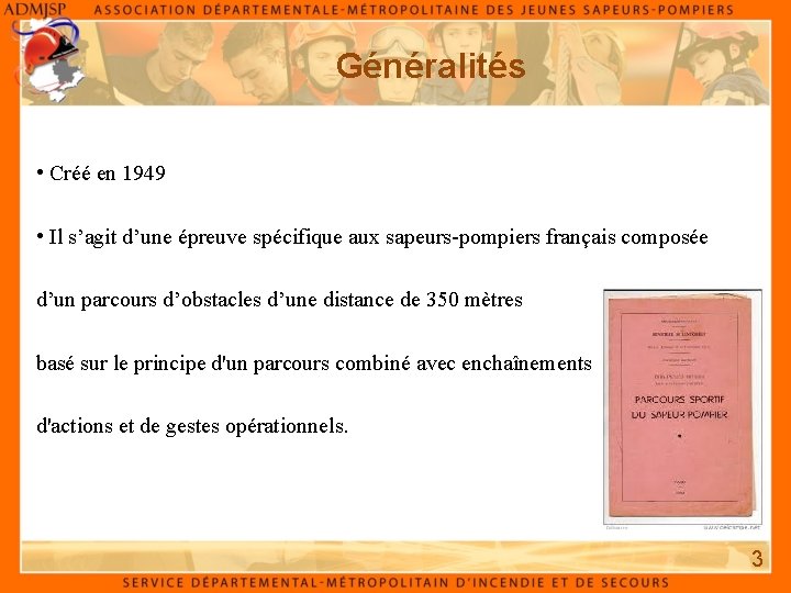 Généralités • Créé en 1949 • Il s’agit d’une épreuve spécifique aux sapeurs-pompiers français