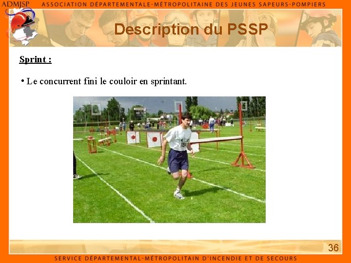 Description du PSSP Sprint : • Le concurrent fini le couloir en sprintant. 36