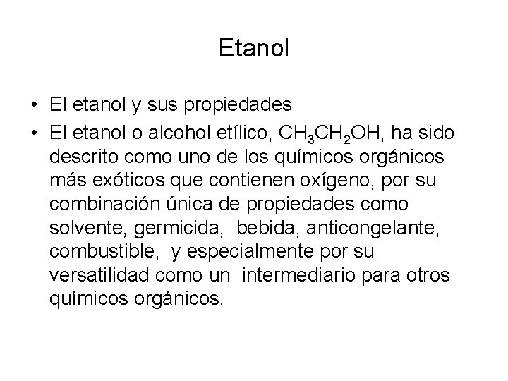 Etanol • El etanol y sus propiedades • El etanol o alcohol etílico, CH Etanol • El etanol y sus propiedades • El etanol o alcohol etílico, CH