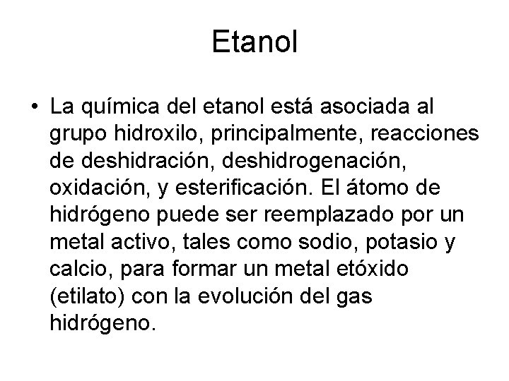 Etanol • La química del etanol está asociada al grupo hidroxilo, principalmente, reacciones de Etanol • La química del etanol está asociada al grupo hidroxilo, principalmente, reacciones de