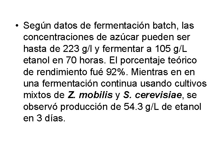 • Según datos de fermentación batch, las concentraciones de azúcar pueden ser hasta • Según datos de fermentación batch, las concentraciones de azúcar pueden ser hasta