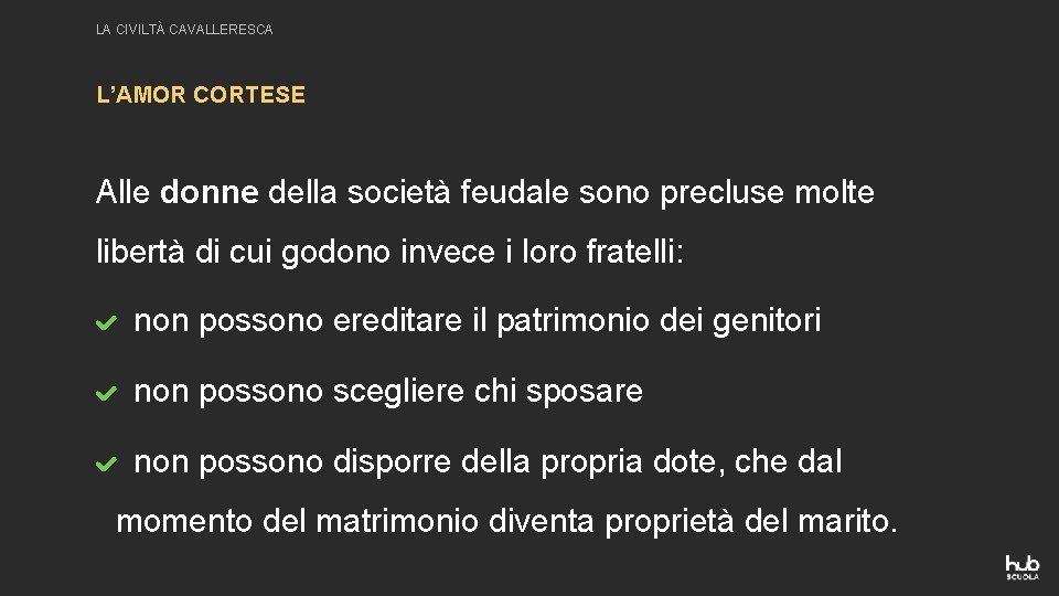 LA CIVILTÀ CAVALLERESCA L’AMOR CORTESE Alle donne della società feudale sono precluse molte libertà