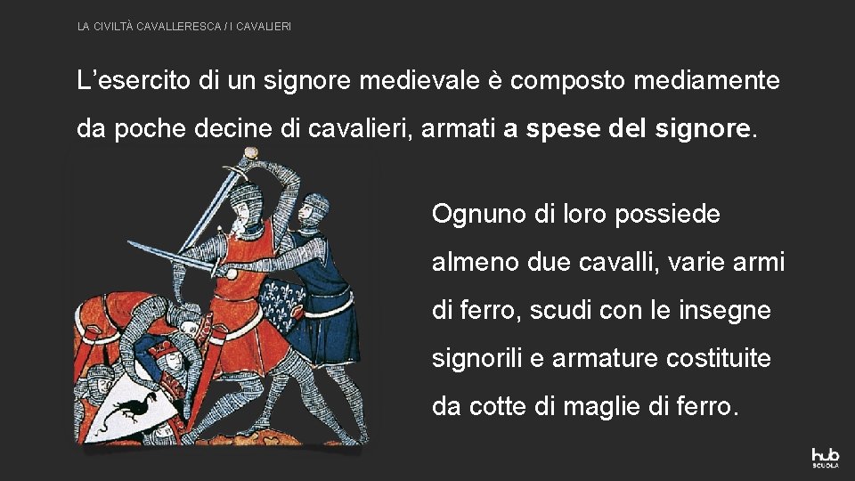 LA CIVILTÀ CAVALLERESCA / I CAVALIERI L’esercito di un signore medievale è composto mediamente