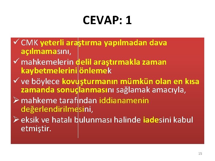 CEVAP: 1 ü CMK yeterli araştırma yapılmadan dava açılmamasını, ü mahkemelerin delil araştırmakla zaman