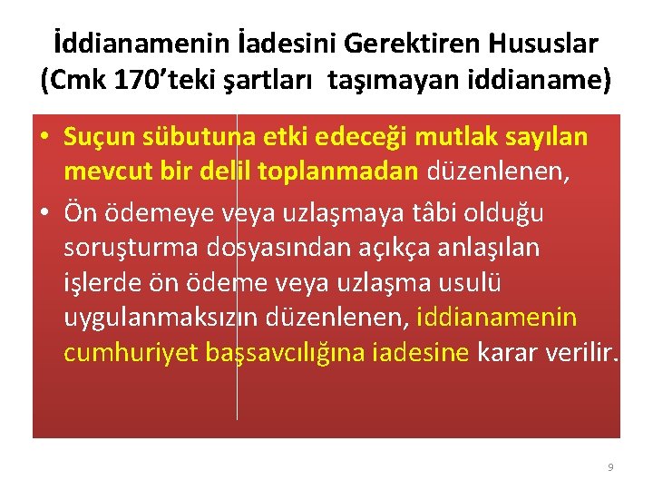 İddianamenin İadesini Gerektiren Hususlar (Cmk 170’teki şartları taşımayan iddianame) • Suçun sübutuna etki edeceği