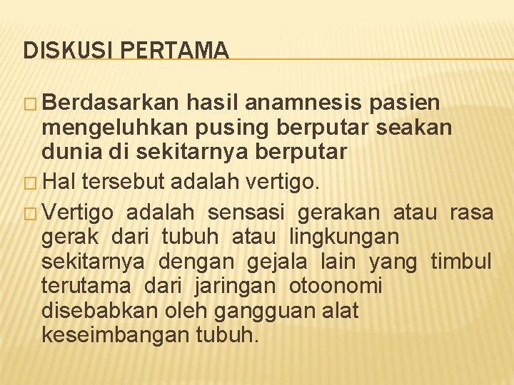 DISKUSI PERTAMA � Berdasarkan hasil anamnesis pasien mengeluhkan pusing berputar seakan dunia di sekitarnya