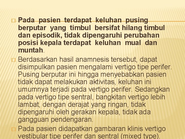 Pada pasien terdapat keluhan pusing berputar yang timbul bersifat hilang timbul dan episodik, tidak