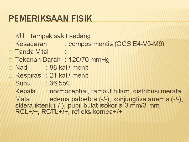 PEMERIKSAAN FISIK � � � � � KU : tampak sakit sedang Kesadaran :