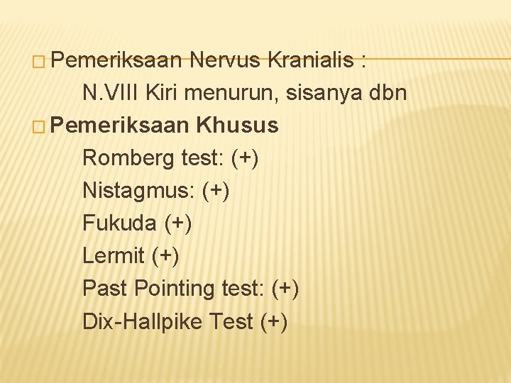 � Pemeriksaan Nervus Kranialis : N. VIII Kiri menurun, sisanya dbn � Pemeriksaan Khusus