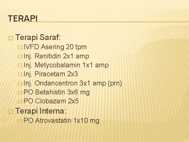 TERAPI � Terapi Saraf: � IVFD Asering 20 tpm � Inj. Ranitidin 2 x